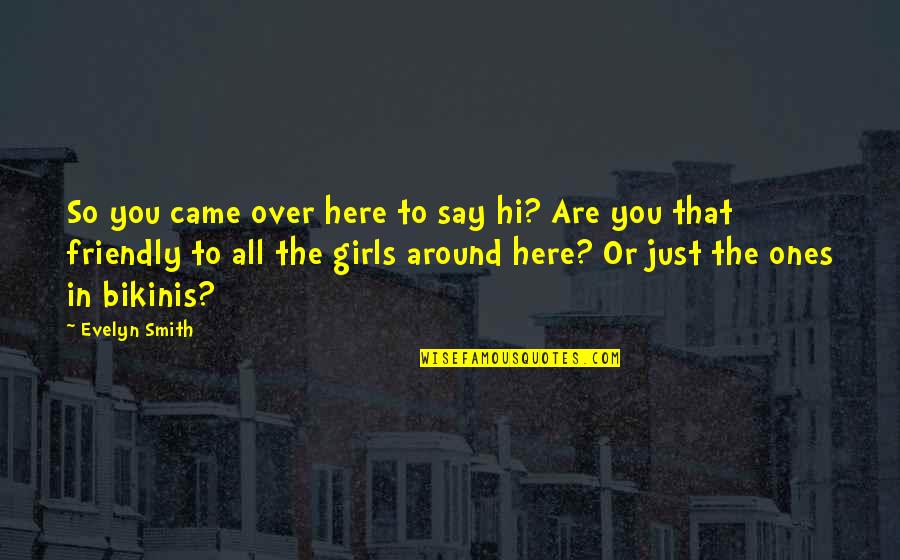 Station Wagon Quotes By Evelyn Smith: So you came over here to say hi? Station Wagon Quotes By Evelyn Smith: So you came over here to say hi?