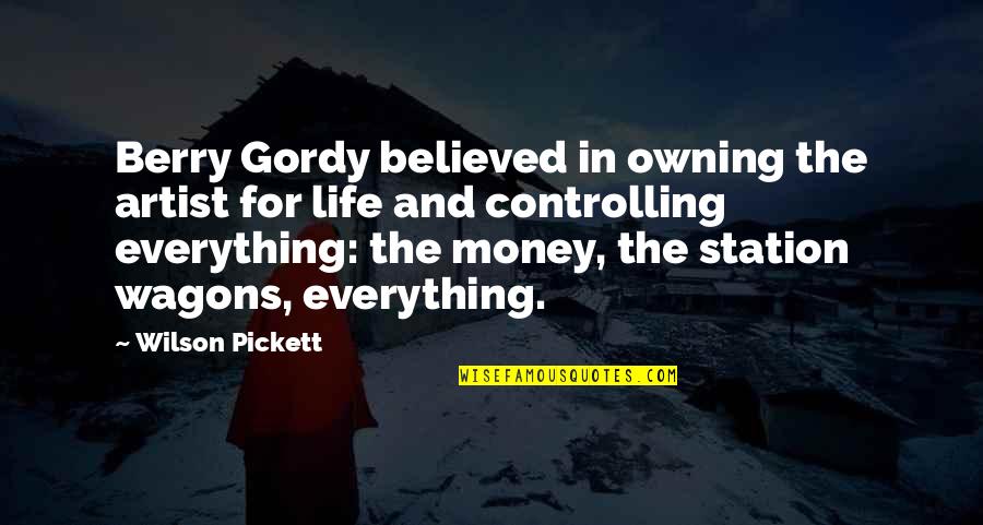 Station Wagons Quotes By Wilson Pickett: Berry Gordy believed in owning the artist for Station Wagons Quotes By Wilson Pickett: Berry Gordy believed in owning the artist for