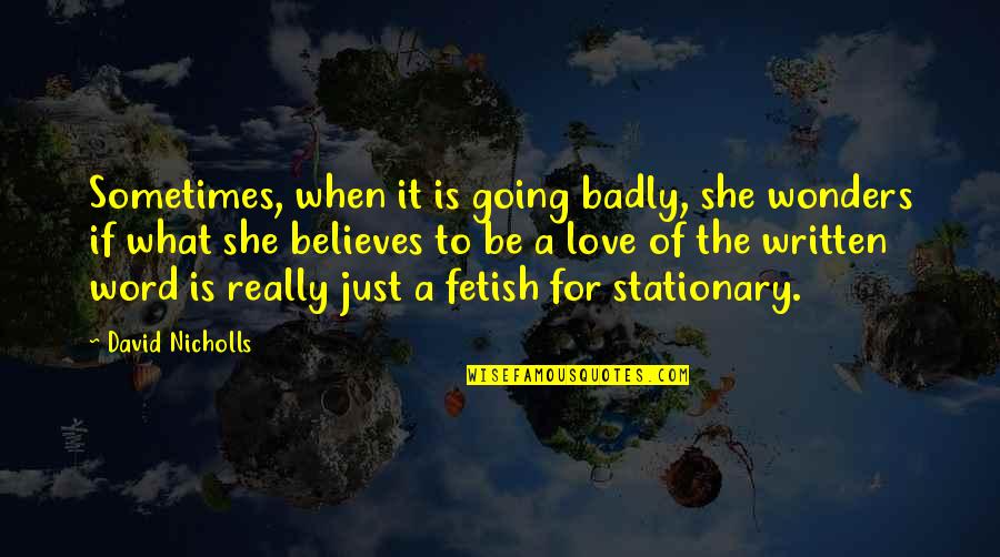 Stationary Quotes By David Nicholls: Sometimes, when it is going badly, she wonders