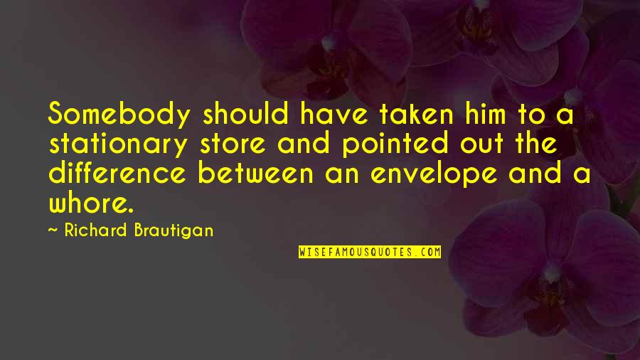 Stationary Quotes By Richard Brautigan: Somebody should have taken him to a stationary