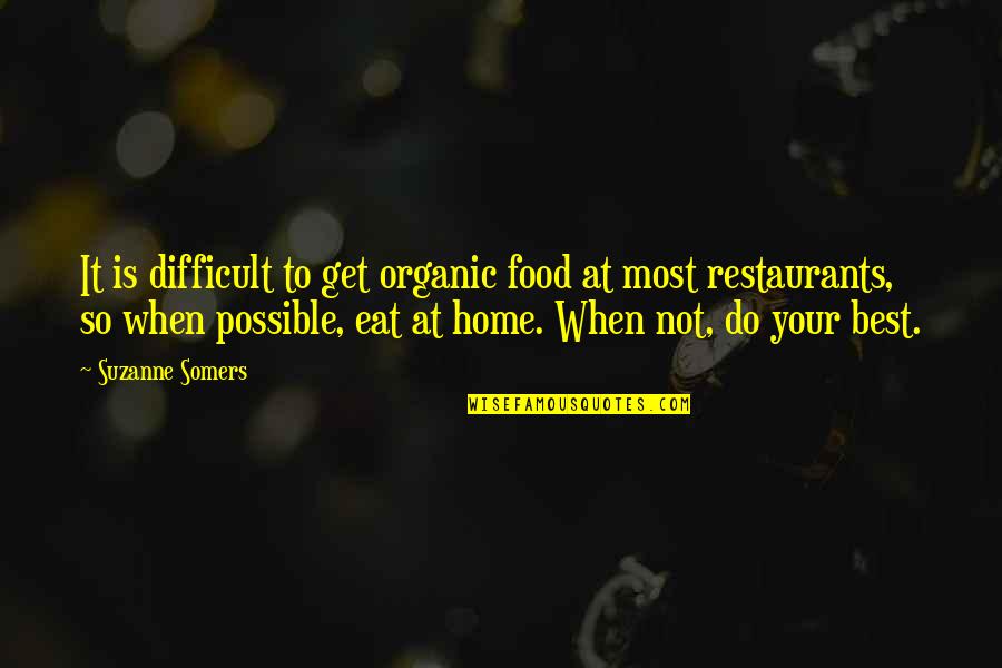 Stationed Quotes By Suzanne Somers: It is difficult to get organic food at