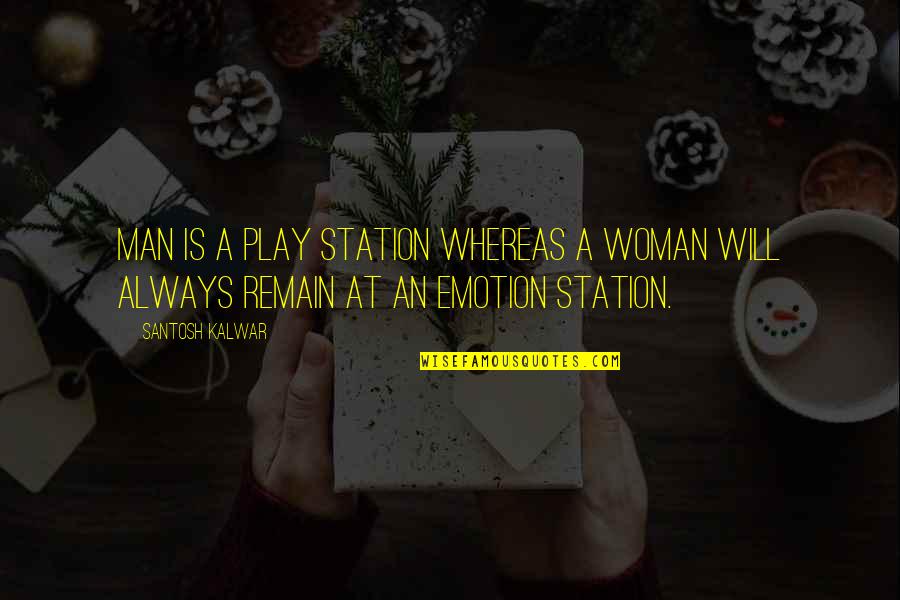 Stationer Quotes By Santosh Kalwar: Man is a play station whereas a woman