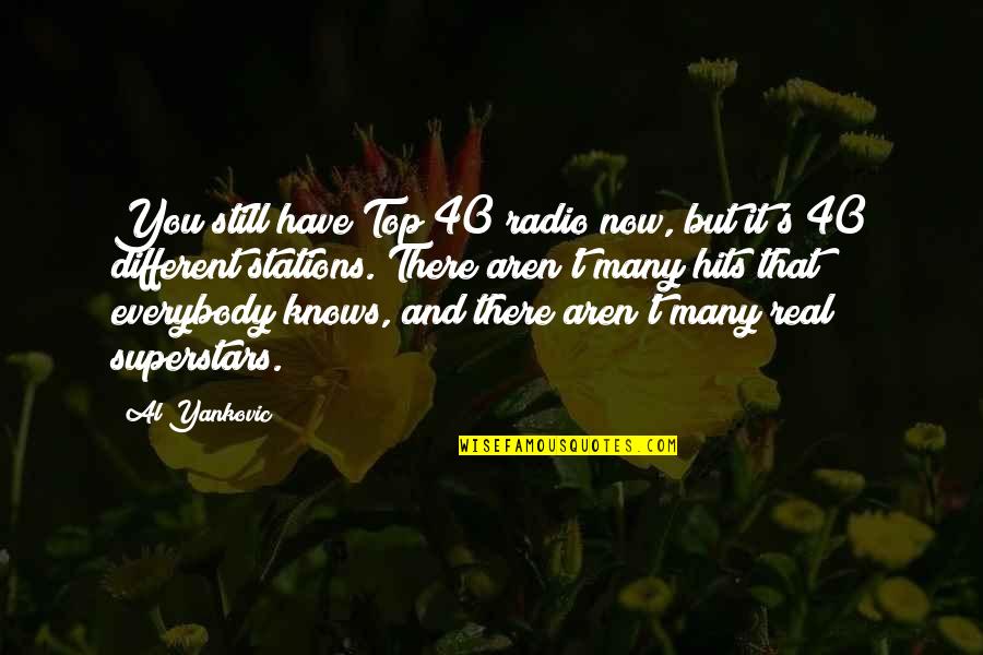 Stations Quotes By Al Yankovic: You still have Top 40 radio now, but