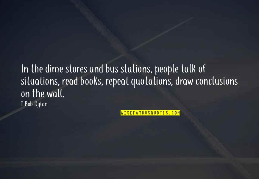 Stations Quotes By Bob Dylan: In the dime stores and bus stations, people