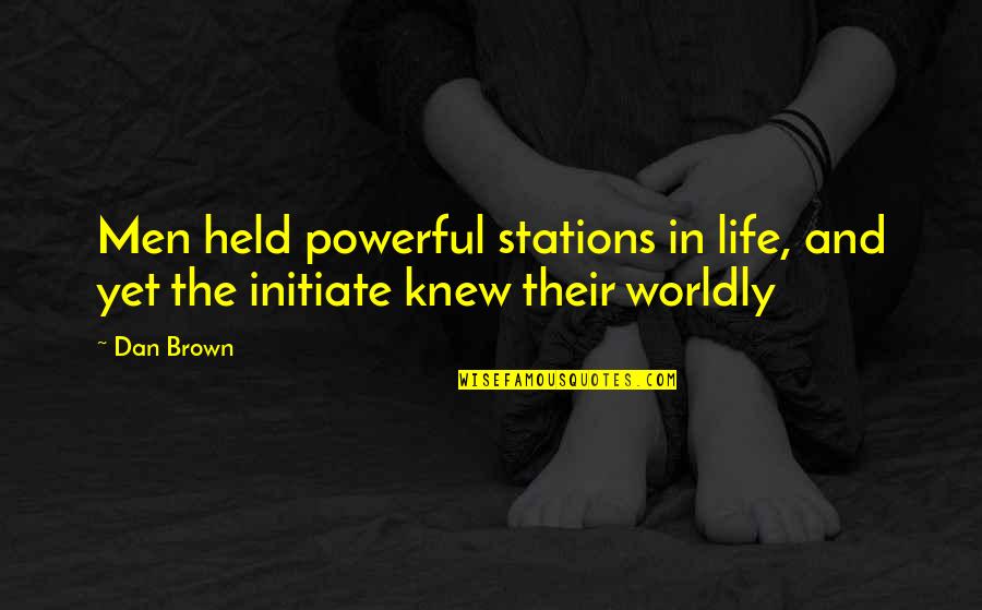 Stations Quotes By Dan Brown: Men held powerful stations in life, and yet