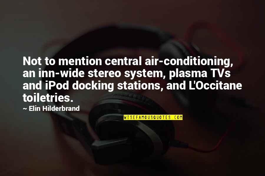 Stations Quotes By Elin Hilderbrand: Not to mention central air-conditioning, an inn-wide stereo