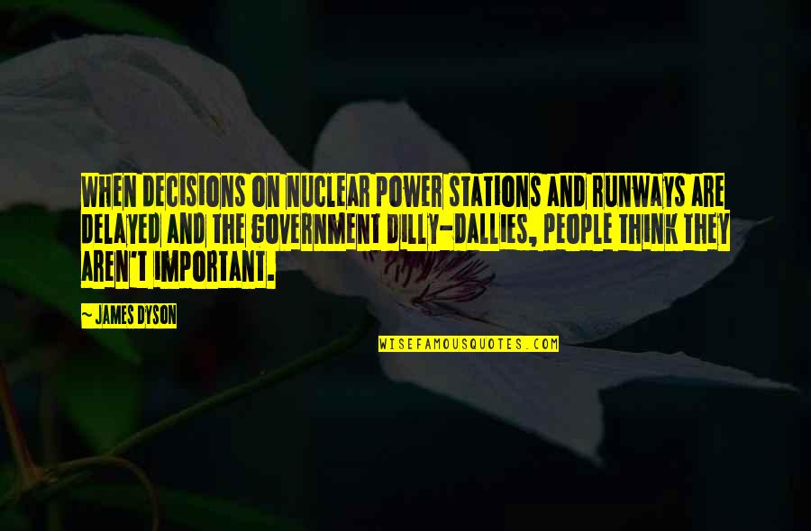 Stations Quotes By James Dyson: When decisions on nuclear power stations and runways