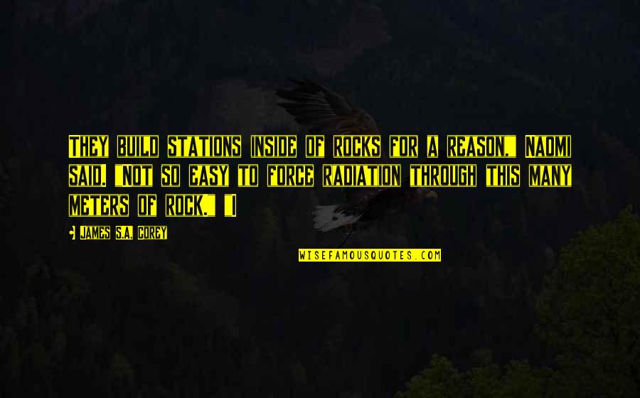 Stations Quotes By James S.A. Corey: They build stations inside of rocks for a