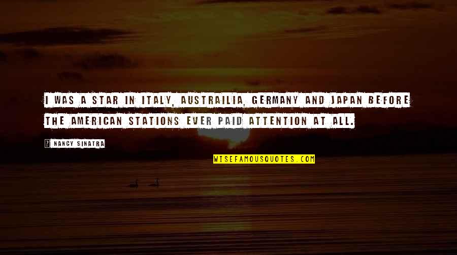 Stations Quotes By Nancy Sinatra: I was a star in Italy, Austrailia, Germany