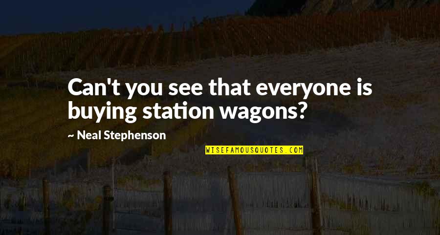 Stations Quotes By Neal Stephenson: Can't you see that everyone is buying station