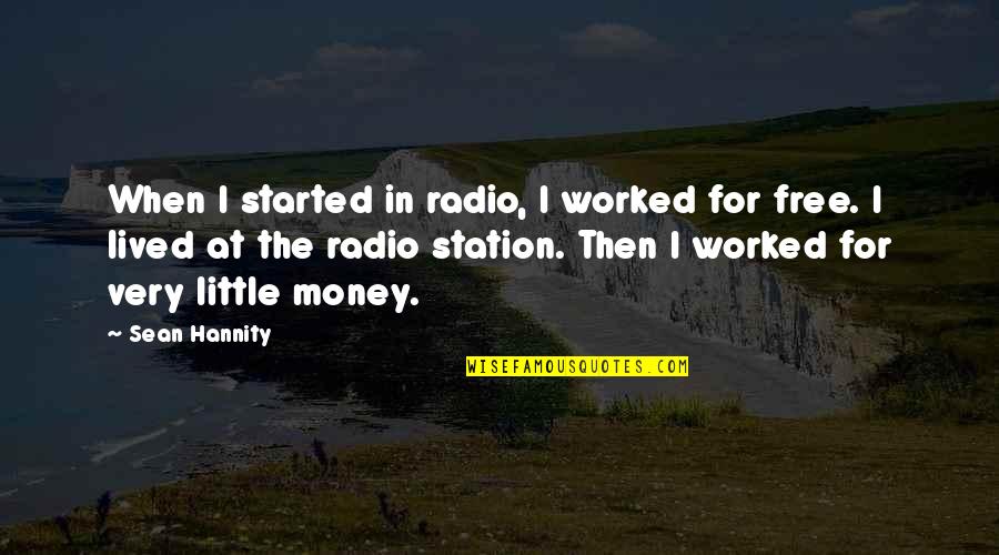 Stations Quotes By Sean Hannity: When I started in radio, I worked for