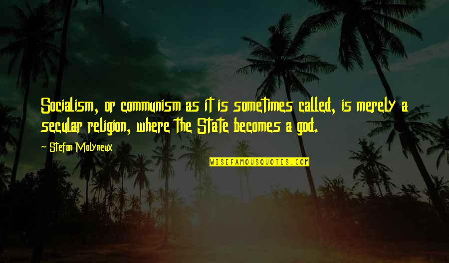 Statism Government Quotes By Stefan Molyneux: Socialism, or communism as it is sometimes called,