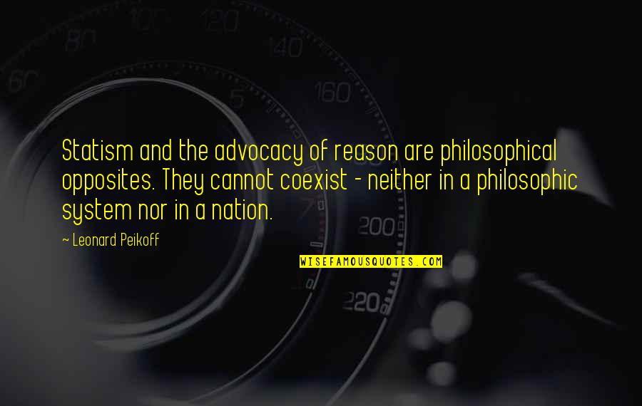 Statism Quotes By Leonard Peikoff: Statism and the advocacy of reason are philosophical