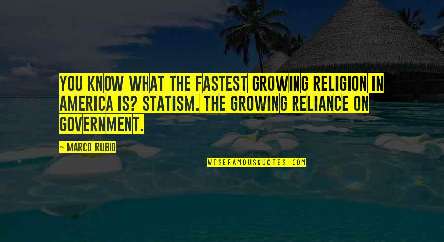 Statism Quotes By Marco Rubio: You know what the fastest growing religion in