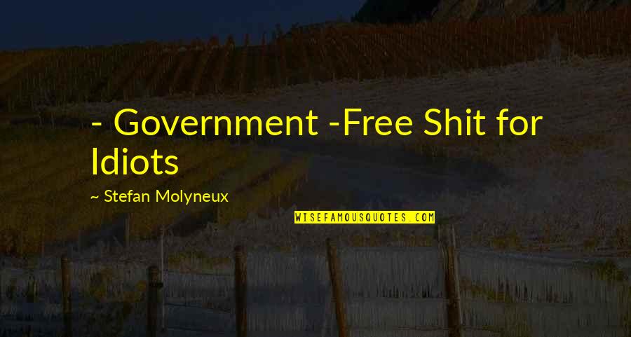 Statism Quotes By Stefan Molyneux: - Government -Free Shit for Idiots