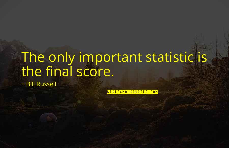 Statistic Quotes By Bill Russell: The only important statistic is the final score.