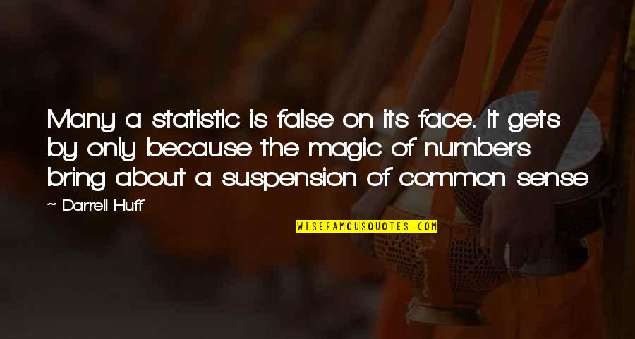 Statistic Quotes By Darrell Huff: Many a statistic is false on its face.