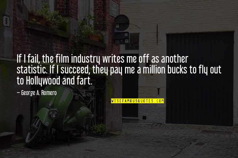Statistic Quotes By George A. Romero: If I fail, the film industry writes me