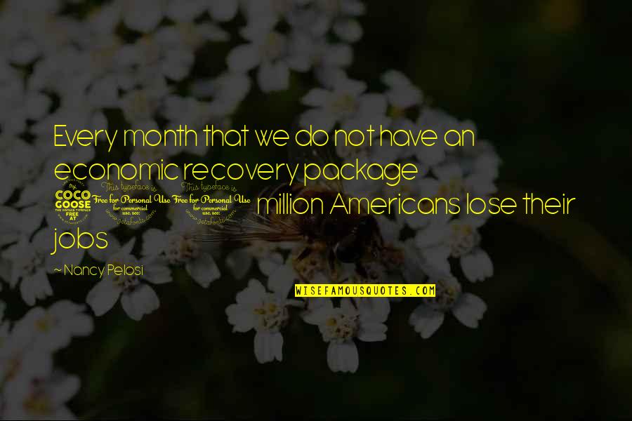 Statistic Quotes By Nancy Pelosi: Every month that we do not have an