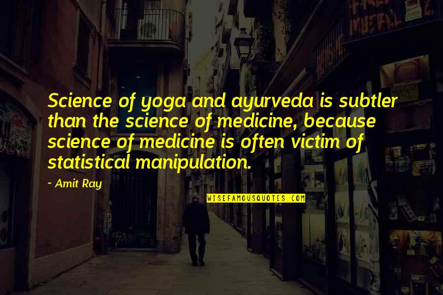 Statistical Analysis Quotes By Amit Ray: Science of yoga and ayurveda is subtler than