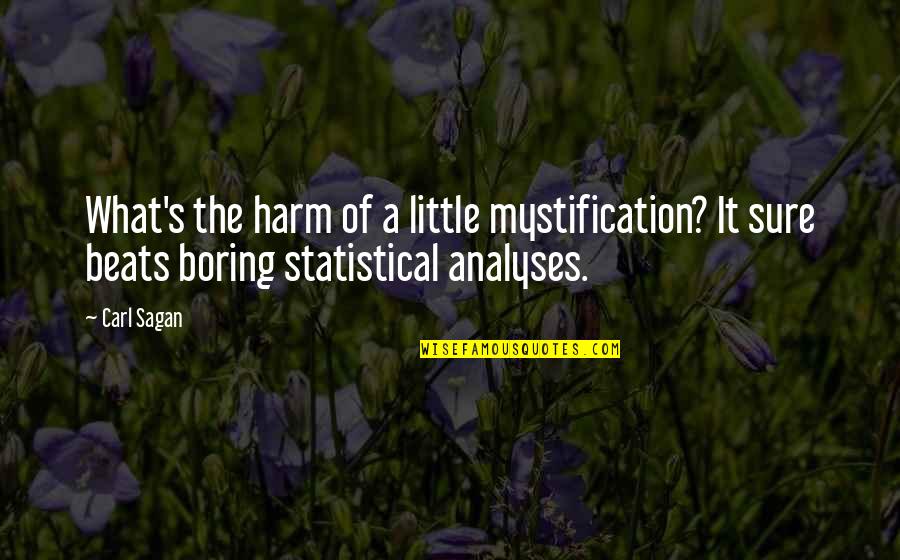 Statistical Analysis Quotes By Carl Sagan: What's the harm of a little mystification? It