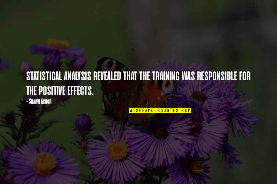 Statistical Analysis Quotes By Shawn Achor: statistical analysis revealed that the training was responsible