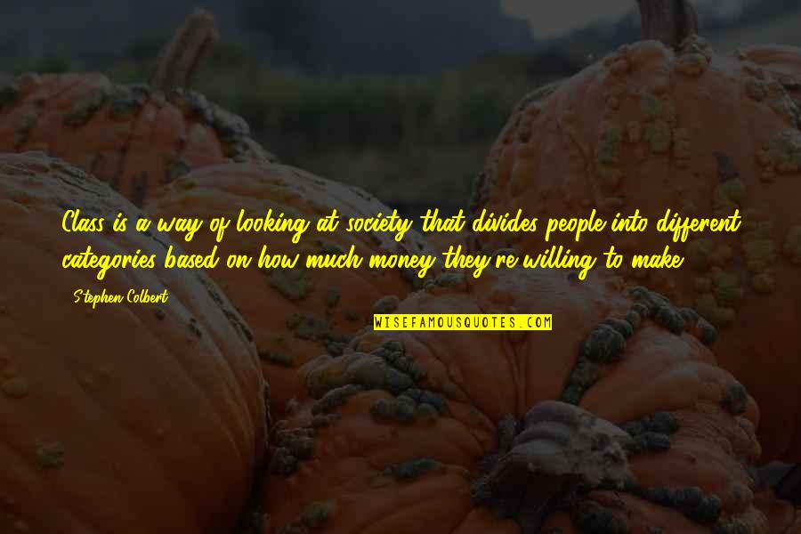 Statistical Birthday Quotes By Stephen Colbert: Class is a way of looking at society Statistical Birthday Quotes By Stephen Colbert: Class is a way of looking at society