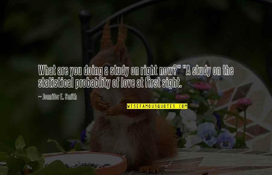 Statistical Love Quotes By Jennifer E. Smith: What are you doing a study on right