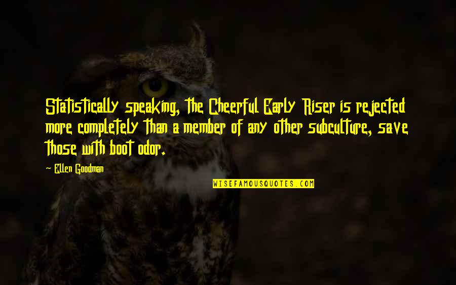 Statistically Best Quotes By Ellen Goodman: Statistically speaking, the Cheerful Early Riser is rejected