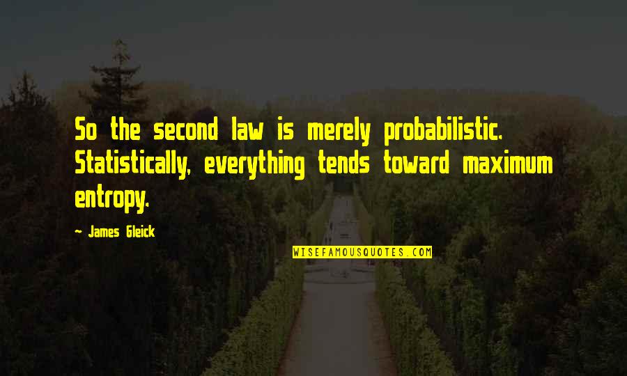 Statistically Best Quotes By James Gleick: So the second law is merely probabilistic. Statistically,