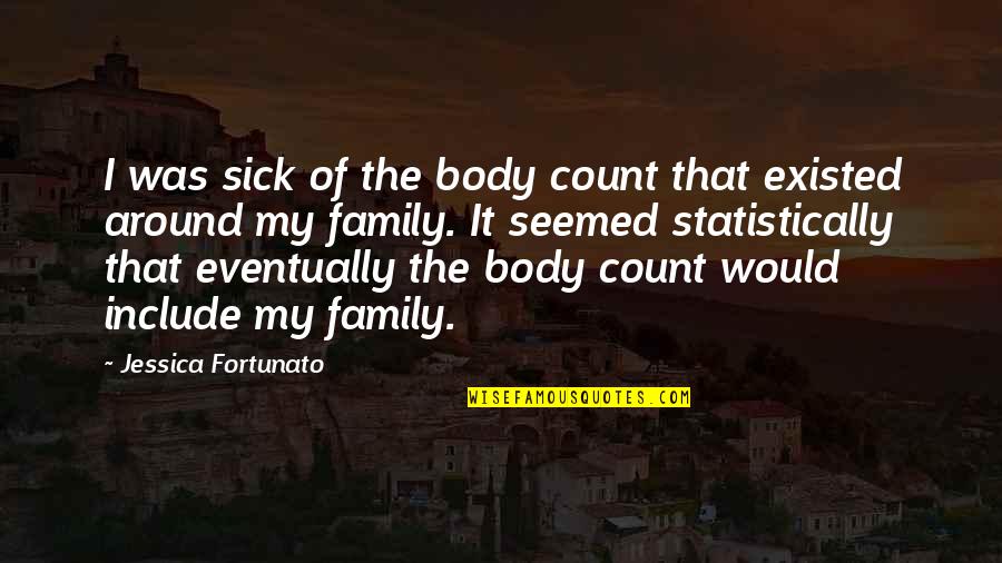 Statistically Best Quotes By Jessica Fortunato: I was sick of the body count that