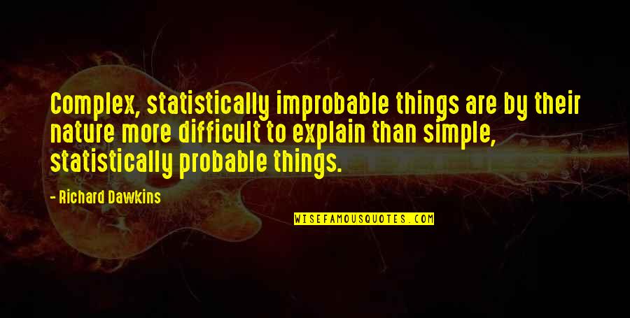 Statistically Best Quotes By Richard Dawkins: Complex, statistically improbable things are by their nature