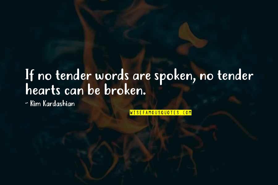 Statistically Synonyms Quotes By Kim Kardashian: If no tender words are spoken, no tender