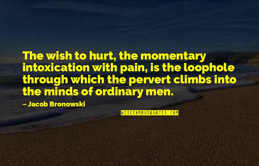 Statistics And Lies Quotes By Jacob Bronowski: The wish to hurt, the momentary intoxication with