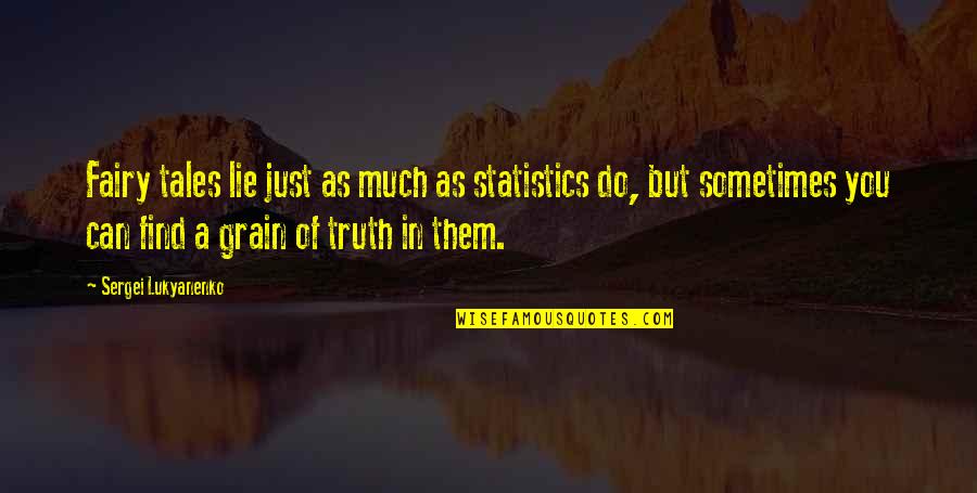 Statistics And Truth Quotes By Sergei Lukyanenko: Fairy tales lie just as much as statistics