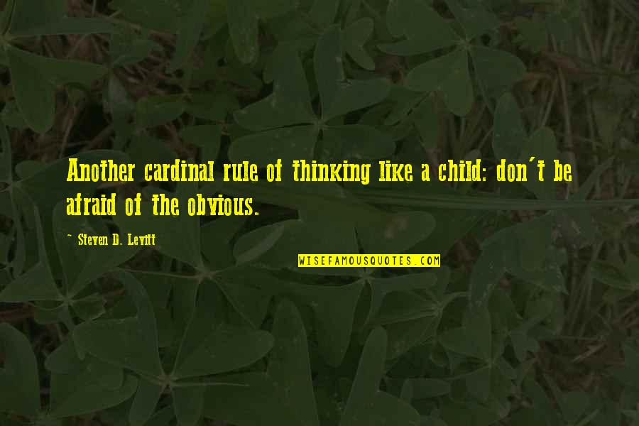 Statistics Jokes Quotes By Steven D. Levitt: Another cardinal rule of thinking like a child: