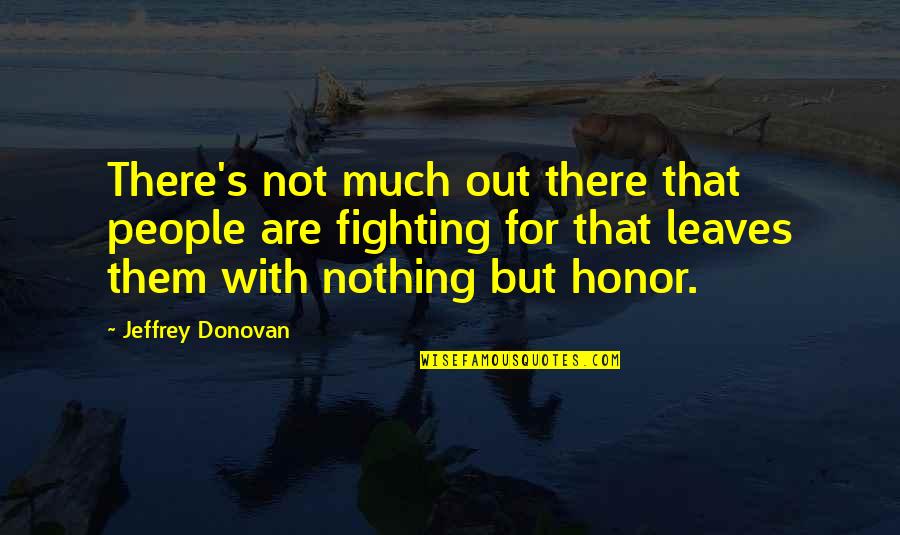 Statistics Life Quotes By Jeffrey Donovan: There's not much out there that people are Statistics Life Quotes By Jeffrey Donovan: There's not much out there that people are