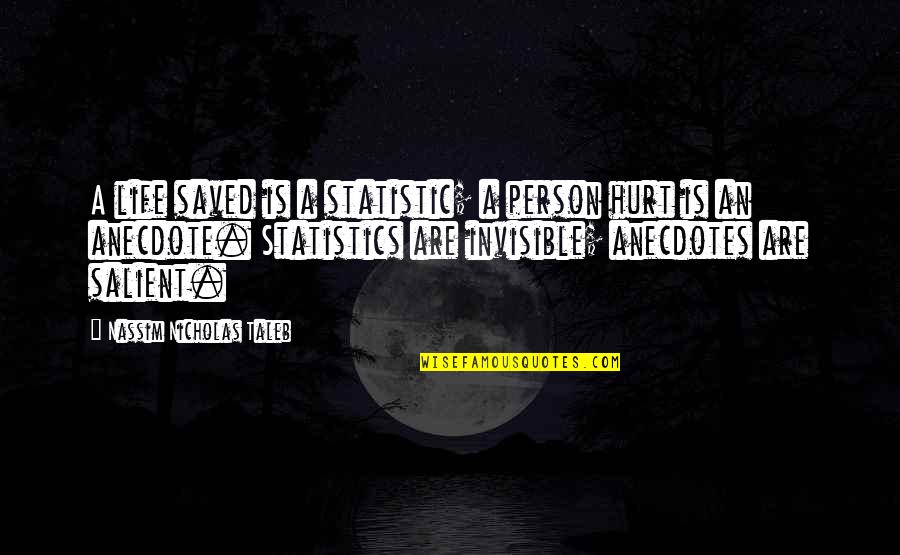 Statistics Life Quotes By Nassim Nicholas Taleb: A life saved is a statistic; a person Statistics Life Quotes By Nassim Nicholas Taleb: A life saved is a statistic; a person