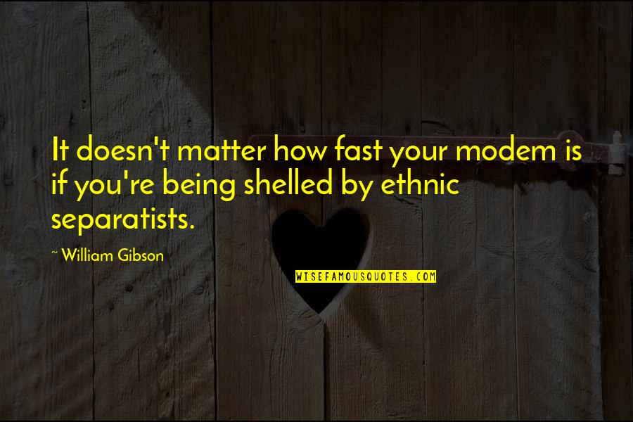 Statistics Quotes By William Gibson: It doesn't matter how fast your modem is