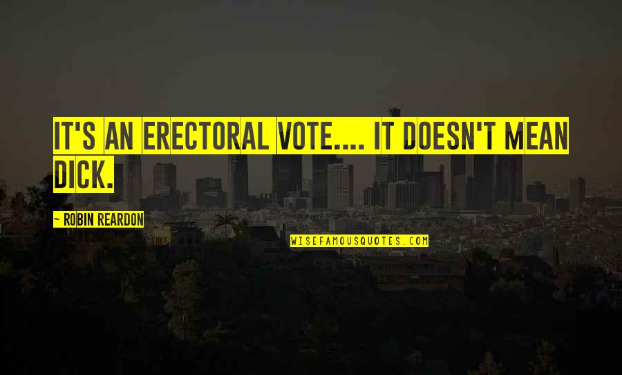 Statistik Adalah Quotes By Robin Reardon: It's an erectoral vote.... it doesn't mean dick. Statistik Adalah Quotes By Robin Reardon: It's an erectoral vote.... it doesn't mean dick.