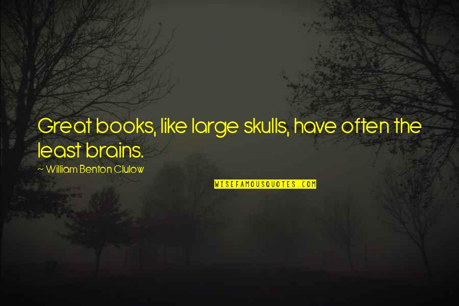 Statistik Inferensial Quotes By William Benton Clulow: Great books, like large skulls, have often the Statistik Inferensial Quotes By William Benton Clulow: Great books, like large skulls, have often the