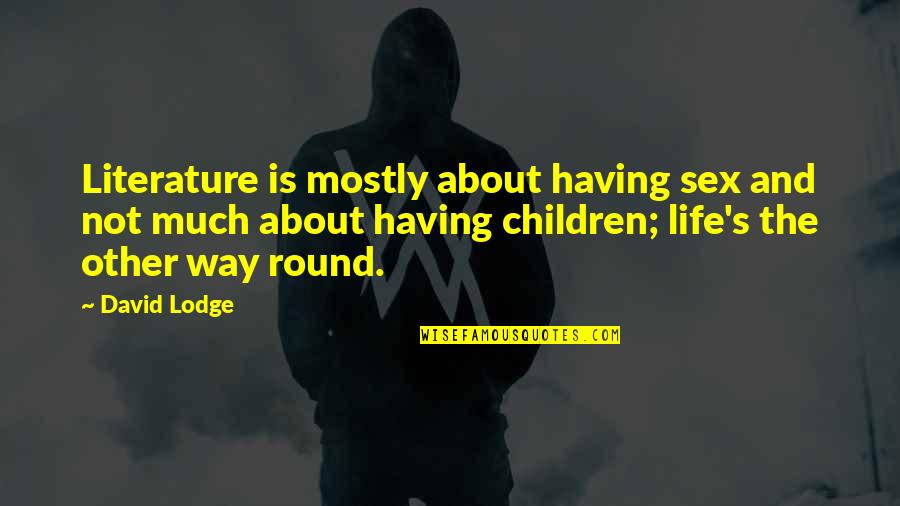 Statistika Fon Quotes By David Lodge: Literature is mostly about having sex and not