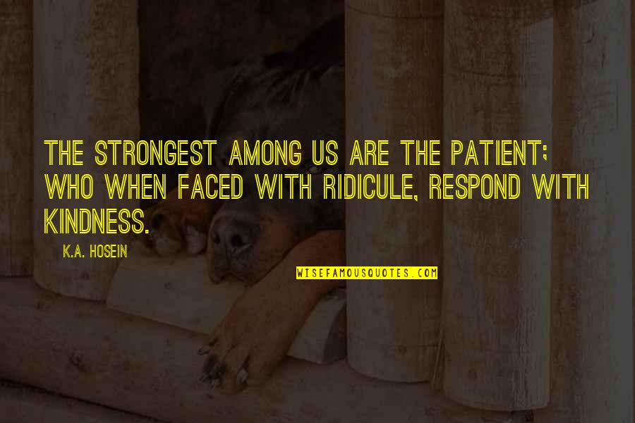 Statistika Fon Quotes By K.A. Hosein: The strongest among us are the patient; who