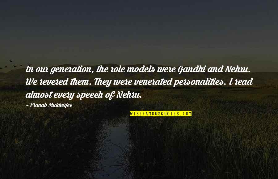 Statistika Fon Quotes By Pranab Mukherjee: In our generation, the role models were Gandhi