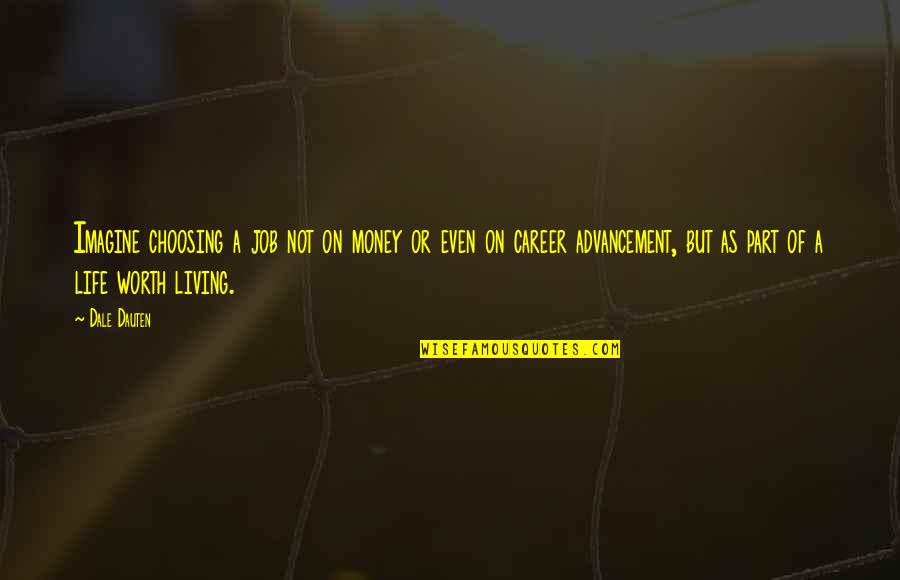 Statistische Analyse Quotes By Dale Dauten: Imagine choosing a job not on money or Statistische Analyse Quotes By Dale Dauten: Imagine choosing a job not on money or