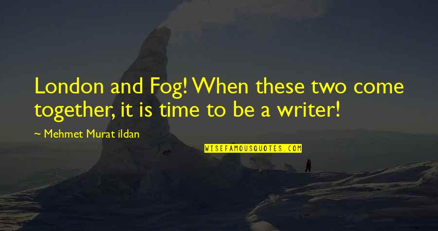 Statistische Signifikanz Quotes By Mehmet Murat Ildan: London and Fog! When these two come together,