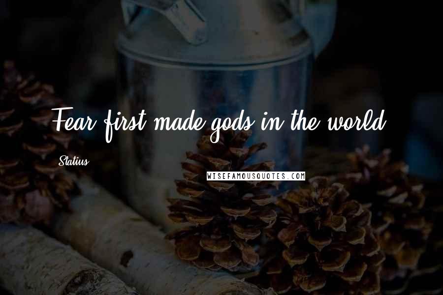 Statius quotes: Fear first made gods in the world.