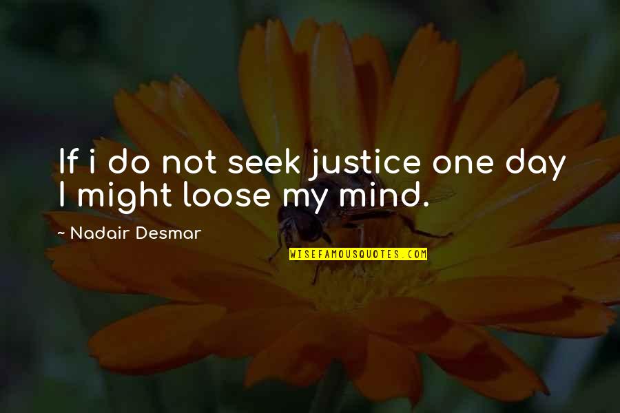 Statman Dave Quotes By Nadair Desmar: If i do not seek justice one day