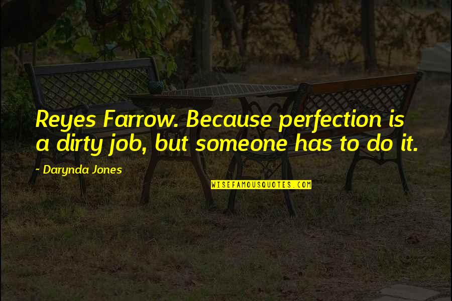 Staton Quotes By Darynda Jones: Reyes Farrow. Because perfection is a dirty job,