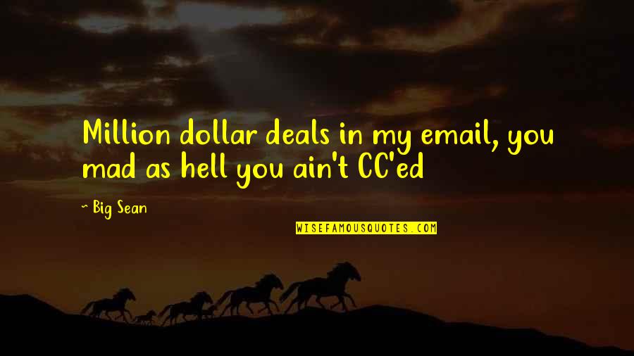 Stattena Quotes By Big Sean: Million dollar deals in my email, you mad